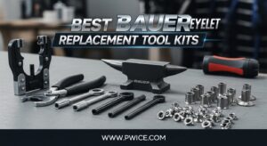 Best Bauer Eyelet Replacement Tool Kits