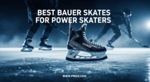 Best Bauer Skates for Power Skaters