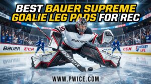 Best Bauer Supreme Goalie Leg Pads for Rec