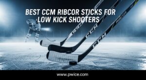 Best CCM Ribcor Sticks for Low Kick Shooters