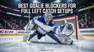 Best Goalie Blockers for Full Left Catch Setups