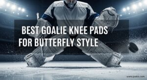 Best Goalie Knee Pads for Butterfly Style