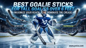 Best Goalie Sticks for Tall Goalies Over 6 Feet