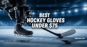 Best Hockey Gloves Under $75