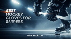 Best Hockey Gloves for Snipers