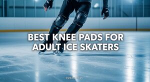 Best Knee Pads for Adult Ice Skaters
