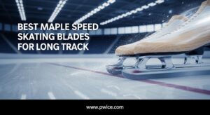 Best Maple Speed Skating Blades for Long Track