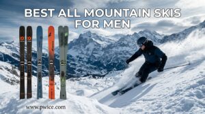 Best All Mountain Skis for Men