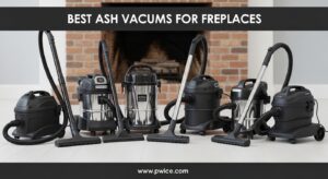 Best Ash Vacuums for Fireplaces