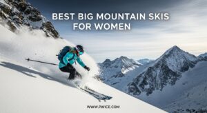 Best Big Mountain Skis for Women