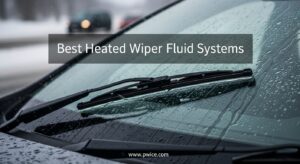 Best Heated Wiper Fluid Systems
