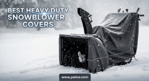 Best Heavy Duty Snowblower Covers