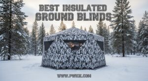 Best Insulated Ground Blinds