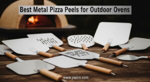Best Metal Pizza Peels for Outdoor Ovens