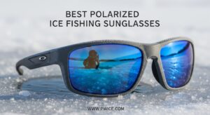 Best Polarized Ice Fishing Sunglasses