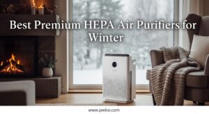 Best Premium HEPA Air Purifiers for Winter