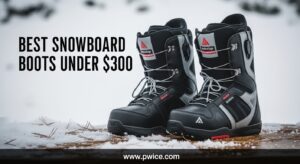 Best Snowboard Boots Under $300