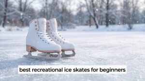 best recreational ice skates for beginners