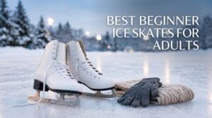 best beginner ice skates for adults