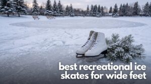 best recreational ice skates for wide feet