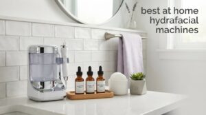 best at home hydrafacial machines