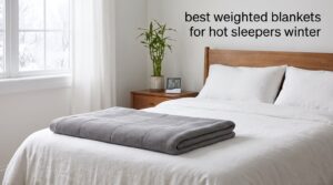 best weighted blankets for hot sleepers winter