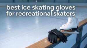 best ice skating gloves for recreational skaters