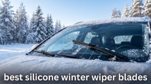best silicone winter wiper blades
