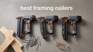 best framing nailers