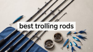 best trolling rods