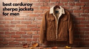 best corduroy sherpa jackets for men