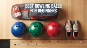 best bowling balls for beginners