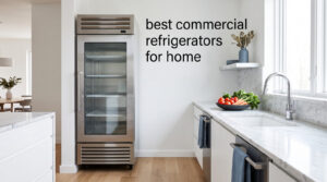 best commercial refrigerators for home
