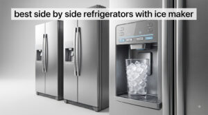 best side by side refrigerators with ice maker