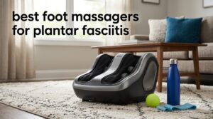 best foot massagers for plantar fasciitis