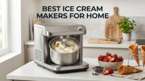 best ice cream makers for home