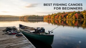 best fishing canoes for beginners