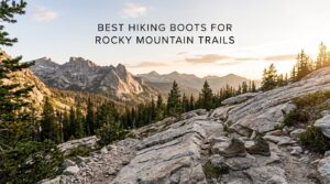 best hiking boots for rocky mountain trails