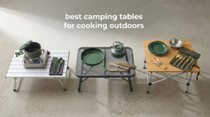 best camping tables for cooking outdoors