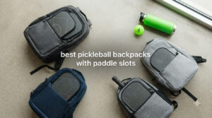 best pickleball backpacks with paddle slots