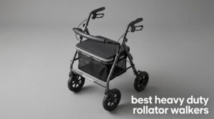 best heavy duty rollator walkers