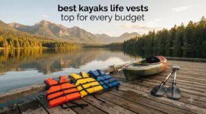 best kayaks life vests top for every budget