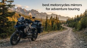 best motorcycles mirrors for adventure touring
