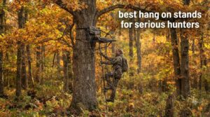 best hang on stands for serious hunters