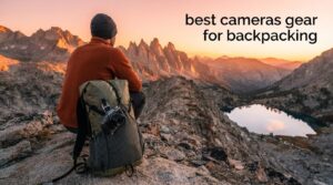 best cameras gear for backpacking