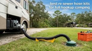 best rv sewer hose kits for full hookup camping