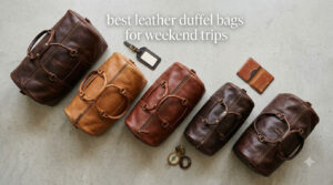 best leather duffel bags for weekend trips