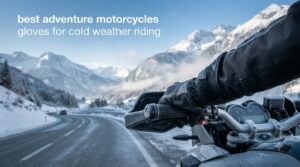 best adventure motorcycles gloves for cold weather riding