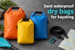 best waterproof dry bags for kayaking