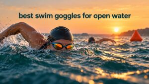 best swim goggles for open water